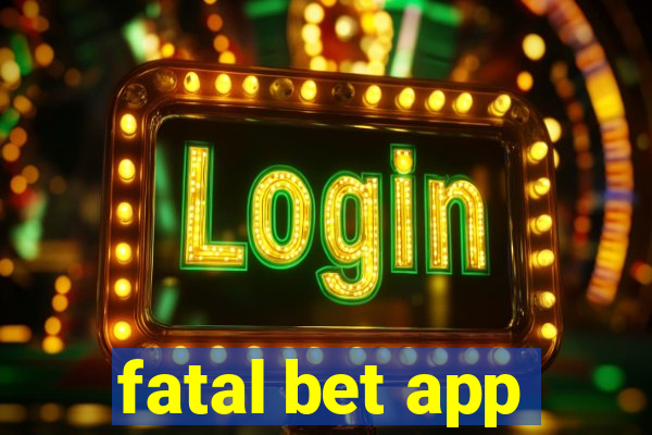 fatal bet app